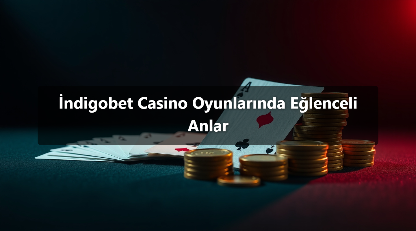 İndigobet Casino Oyunlarında Eğlenceli Anlar